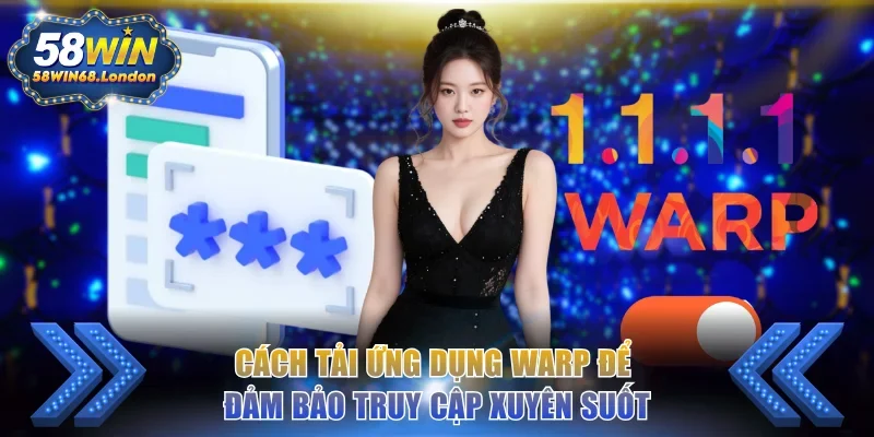 Cách tải ứng dụng WARP để đảm bảo truy cập xuyên suốt