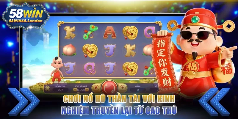 Chơi Nổ Hũ Thần Tài với kinh nghiệm được truyền lại từ cao thủ