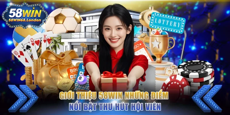 Giới thiệu 58WIN những điểm nổi bật thu hút hội viên