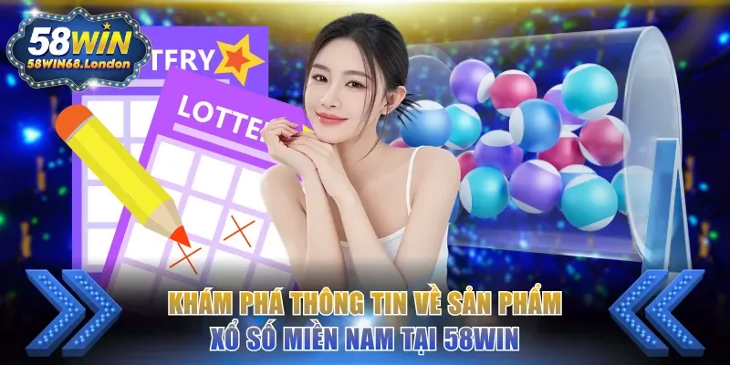 Khám phá thông tin về sản phẩm xổ số miền Nam tại 58WIN
