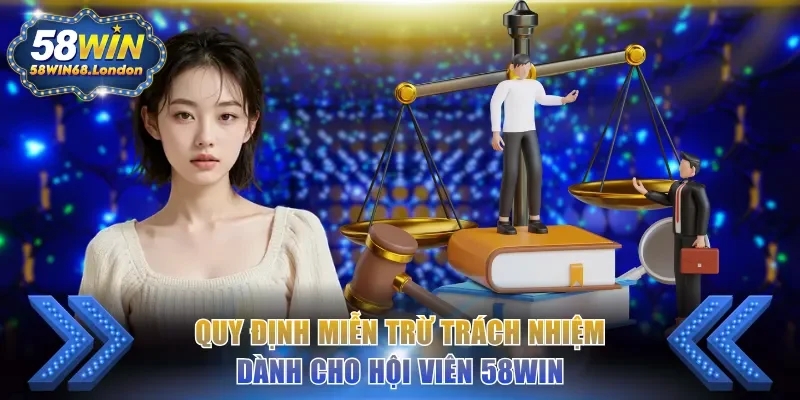 Quy định miễn trừ trách nhiệm dành cho hội viên 58WIN