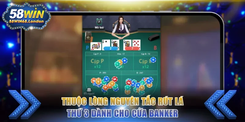 Thuộc lòng nguyên tắc rút lá thứ 3 dành cho cửa Banker