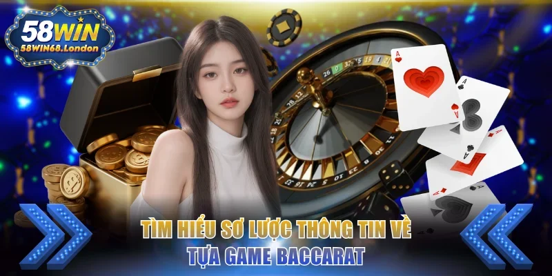 Tìm hiểu sơ lược thông tin về tựa game Baccarat